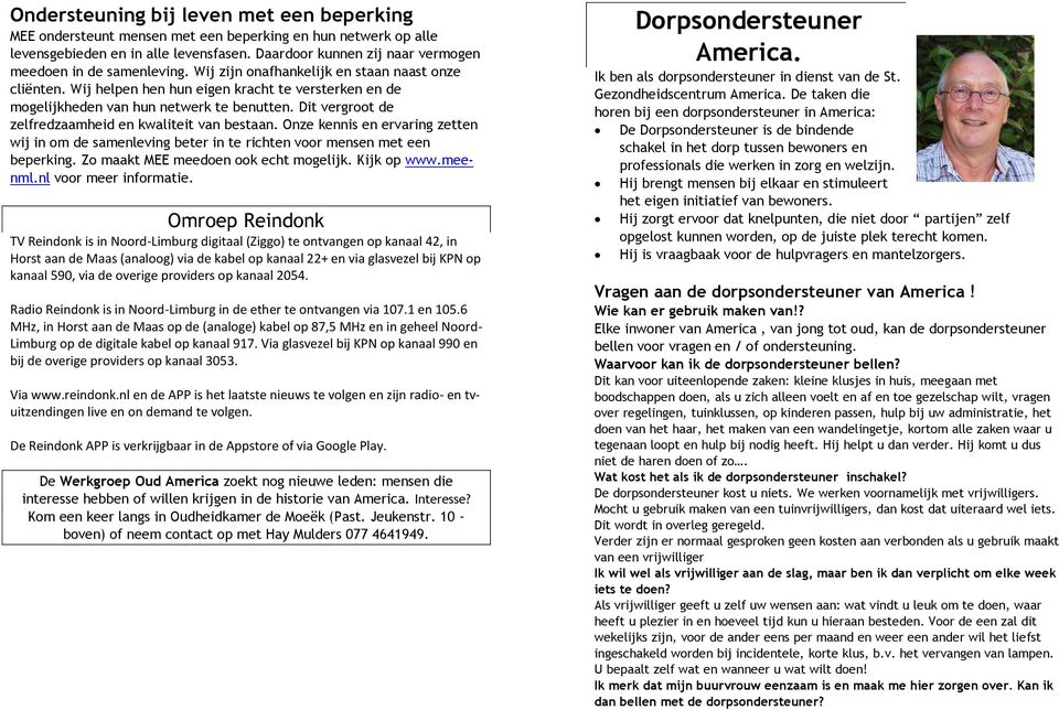 Wij helpen hen hun eigen kracht te versterken en de mogelijkheden van hun netwerk te benutten. Dit vergroot de zelfredzaamheid en kwaliteit van bestaan.