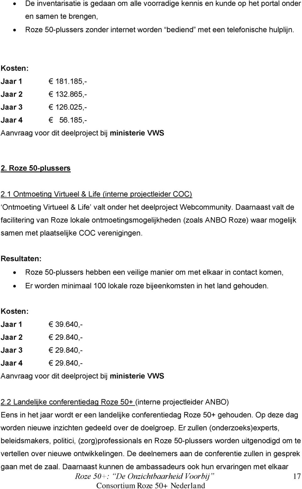 1 Ontmoeting Virtueel & Life (interne projectleider COC) Ontmoeting Virtueel & Life valt onder het deelproject Webcommunity.