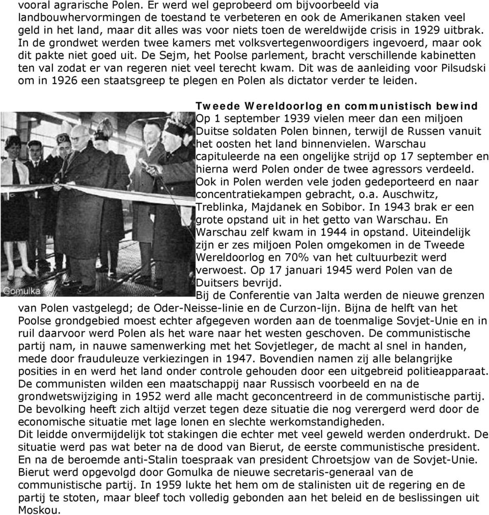 in 1929 uitbrak. In de grondwet werden twee kamers met volksvertegenwoordigers ingevoerd, maar ook dit pakte niet goed uit.