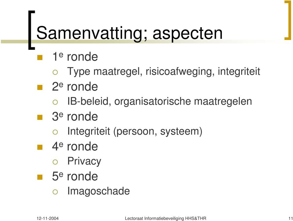 ronde { Integriteit (persoon, systeem) 4 e ronde { Privacy 5 e