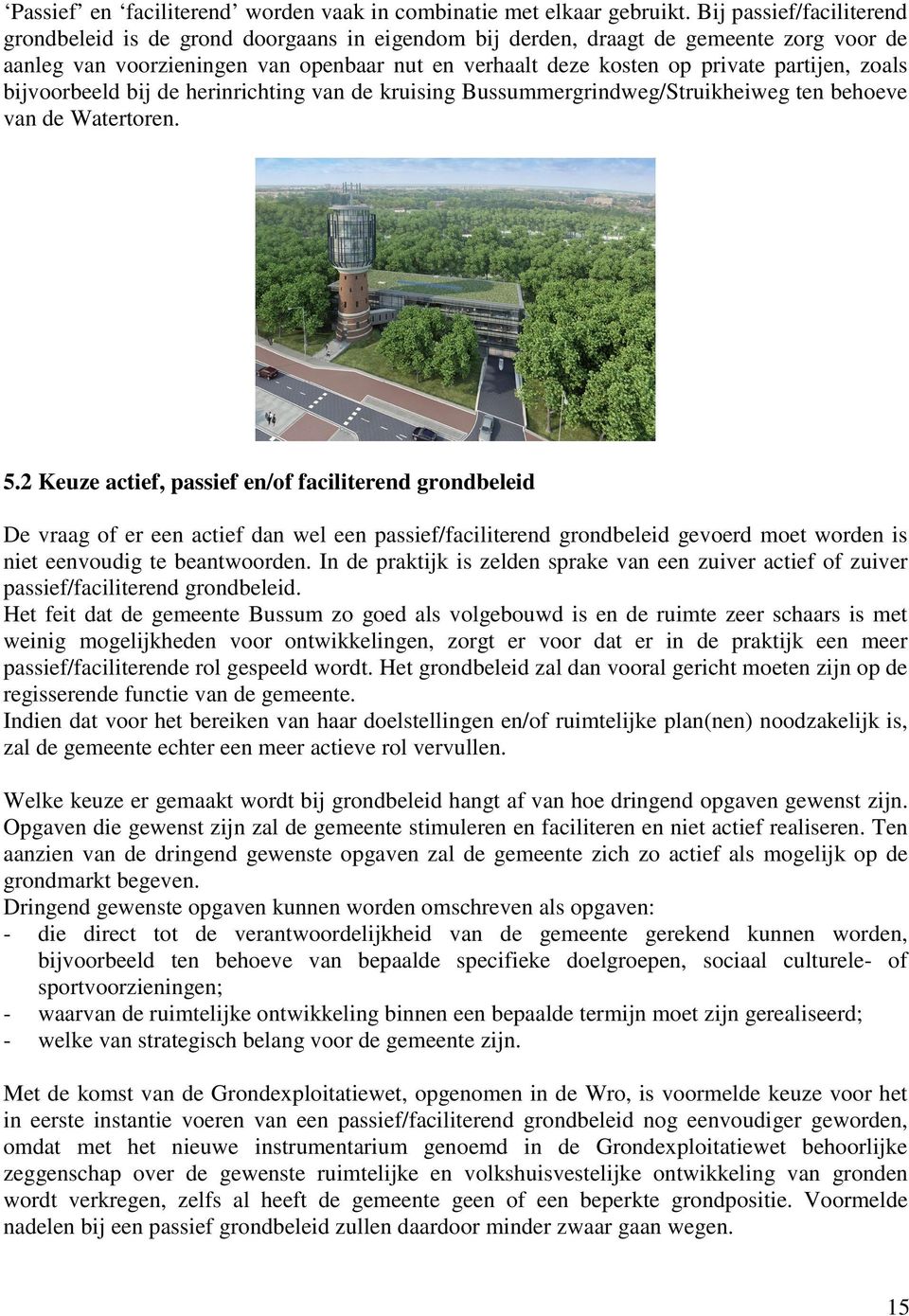 partijen, zoals bijvoorbeeld bij de herinrichting van de kruising Bussummergrindweg/Struikheiweg ten behoeve van de Watertoren. 5.