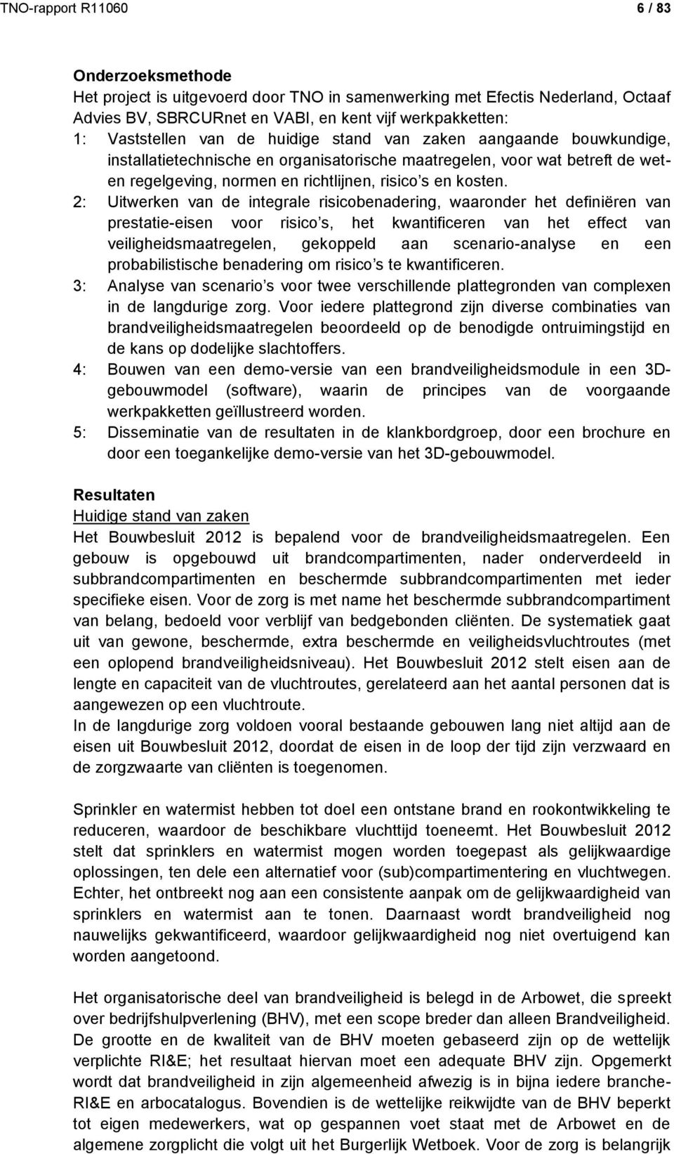 2: Uitwerken van de integrale risicobenadering, waaronder het definiëren van prestatie-eisen voor risico s, het kwantificeren van het effect van veiligheidsmaatregelen, gekoppeld aan scenario-analyse