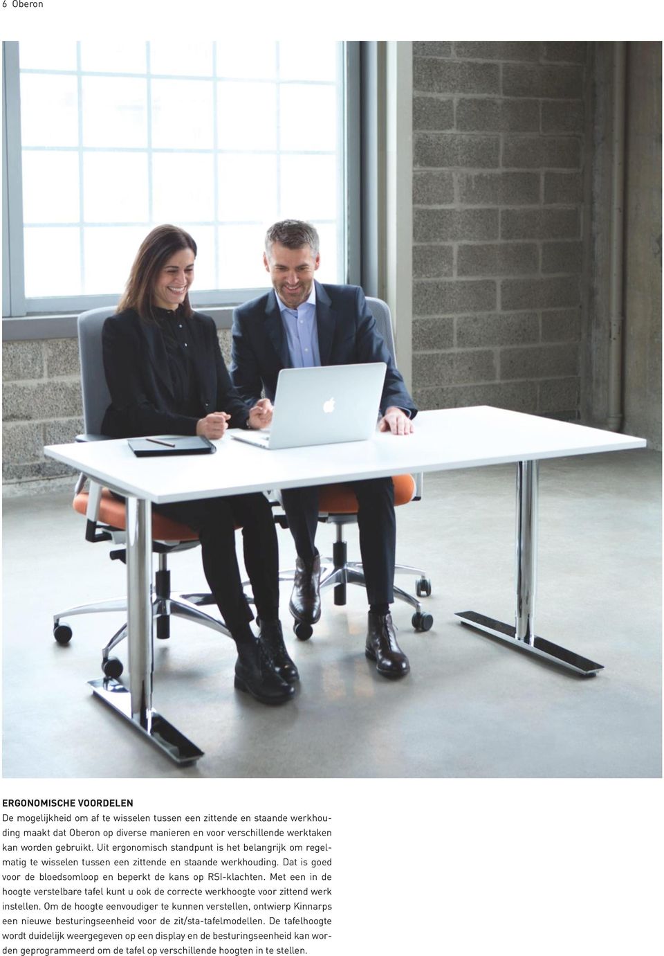 Met een in de hoogte verstelbare tafel kunt u ook de correcte werkhoogte voor zittend werk instellen.