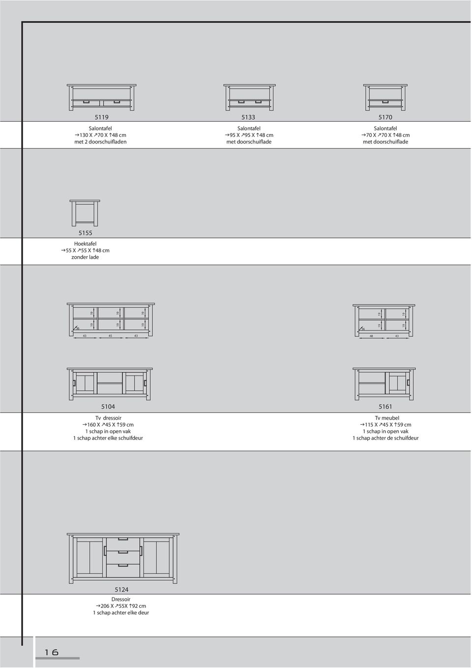 19 19 43 45 43 48 43 5104 5161 Tv dressoir 160 X 45 X 59 cm 1 schap in open vak 1 schap achter elke schuifdeur Tv