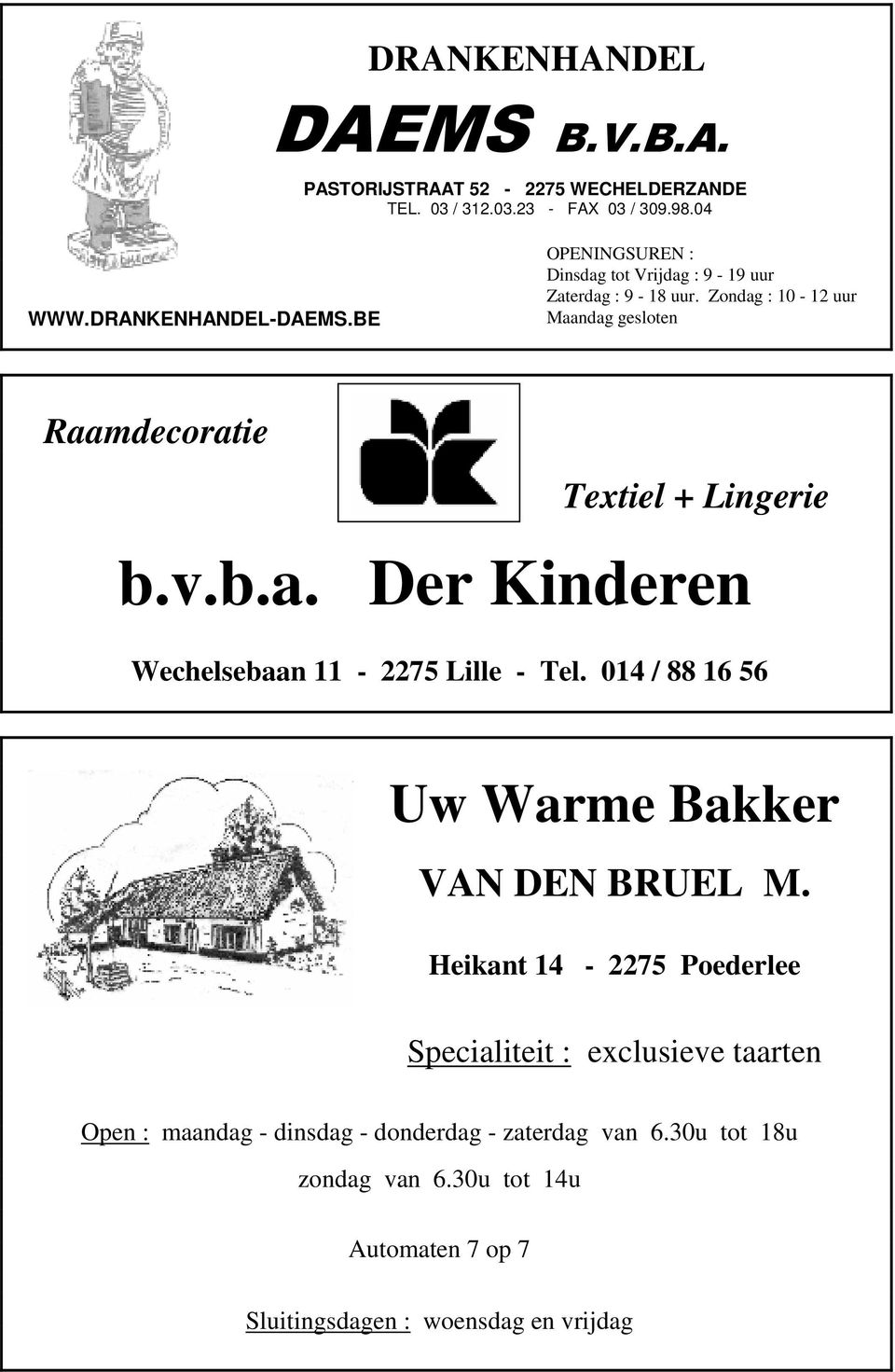 b.a. Der Kinderen Wechelsebaan 11-2275 Lille - Tel. 014 / 88 16 56 Uw Warme Bakker VAN DEN BRUEL M.