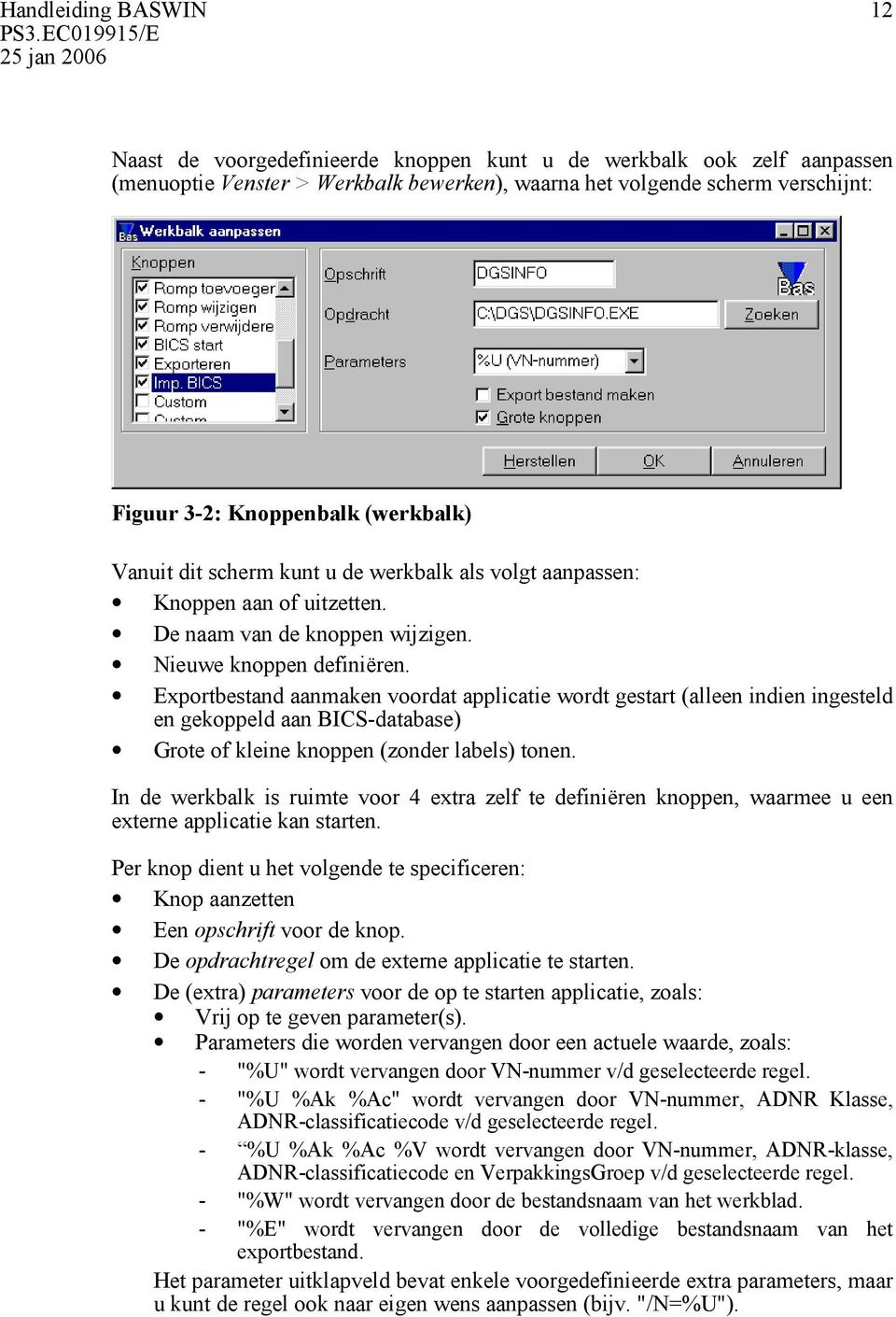 Exportbestand aanmaken voordat applicatie wordt gestart (alleen indien ingesteld en gekoppeld aan BICS-database) Grote of kleine knoppen (zonder labels) tonen.