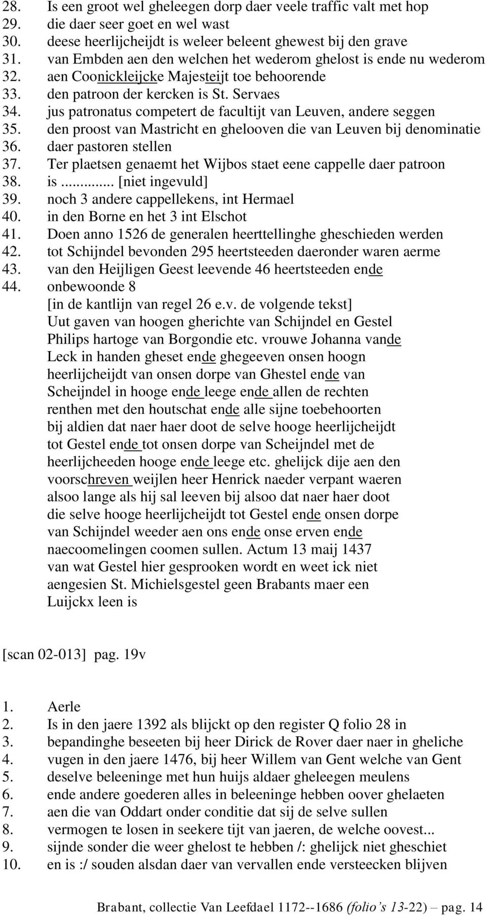jus patronatus competert de facultijt van Leuven, andere seggen 35. den proost van Mastricht en ghelooven die van Leuven bij denominatie 36. daer pastoren stellen 37.