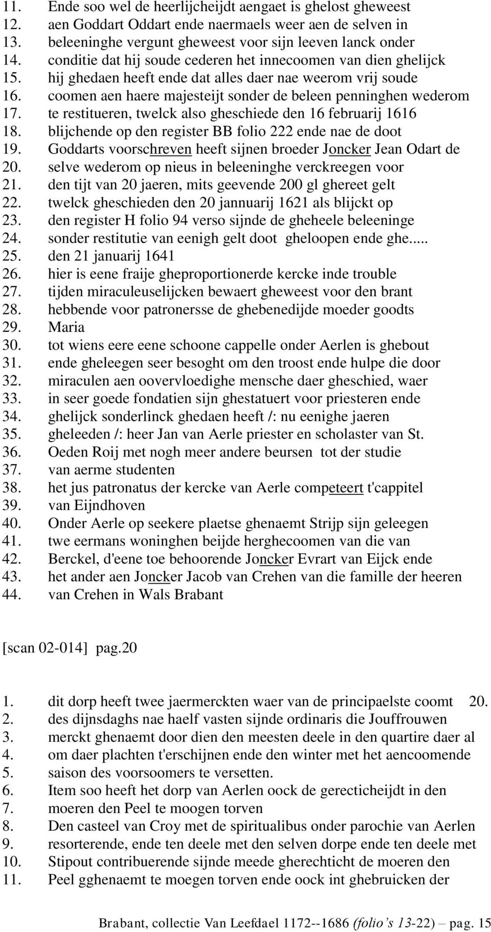 te restitueren, twelck also gheschiede den 16 februarij 1616 18. blijchende op den register BB folio 222 ende nae de doot 19. Goddarts voorschreven heeft sijnen broeder Joncker Jean Odart de 20.