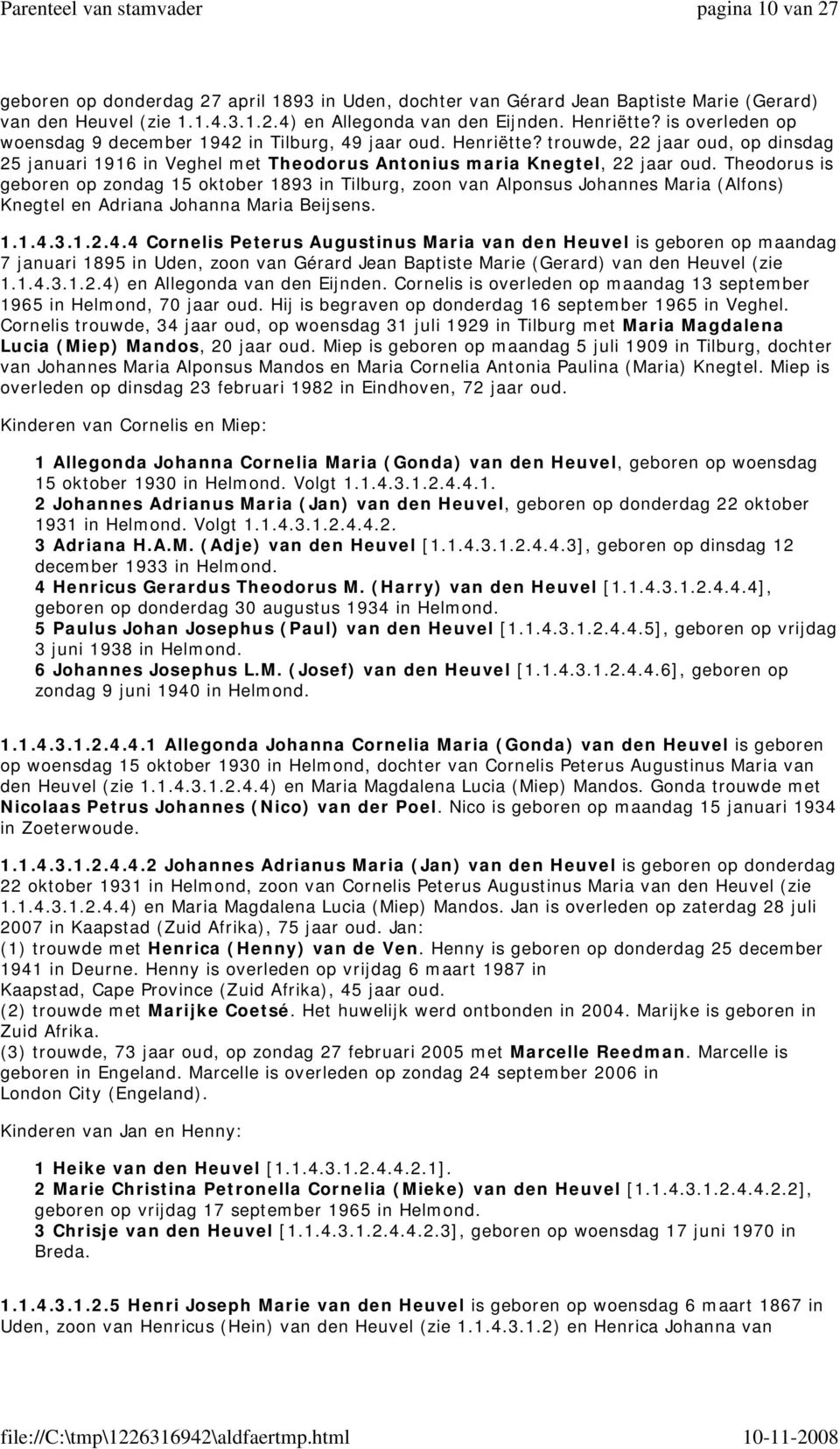 Theodorus is geboren op zondag 15 oktober 1893 in Tilburg, zoon van Alponsus Johannes Maria (Alfons) Knegtel en Adriana Johanna Maria Beijsens. 1.1.4.