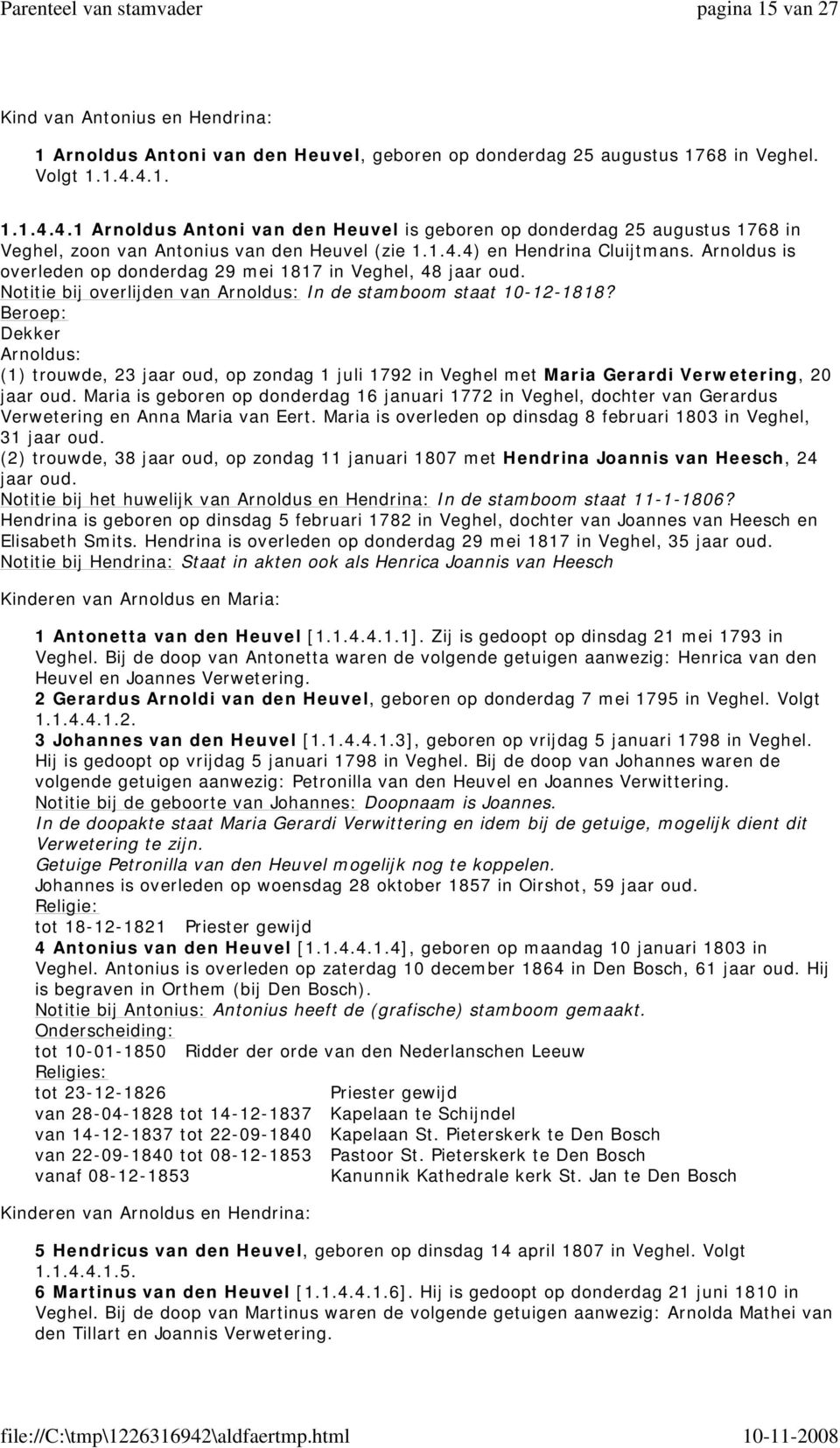 Arnoldus is overleden op donderdag 29 mei 1817 in Veghel, 48 jaar oud. Notitie bij overlijden van Arnoldus: In de stamboom staat 10-12-1818?