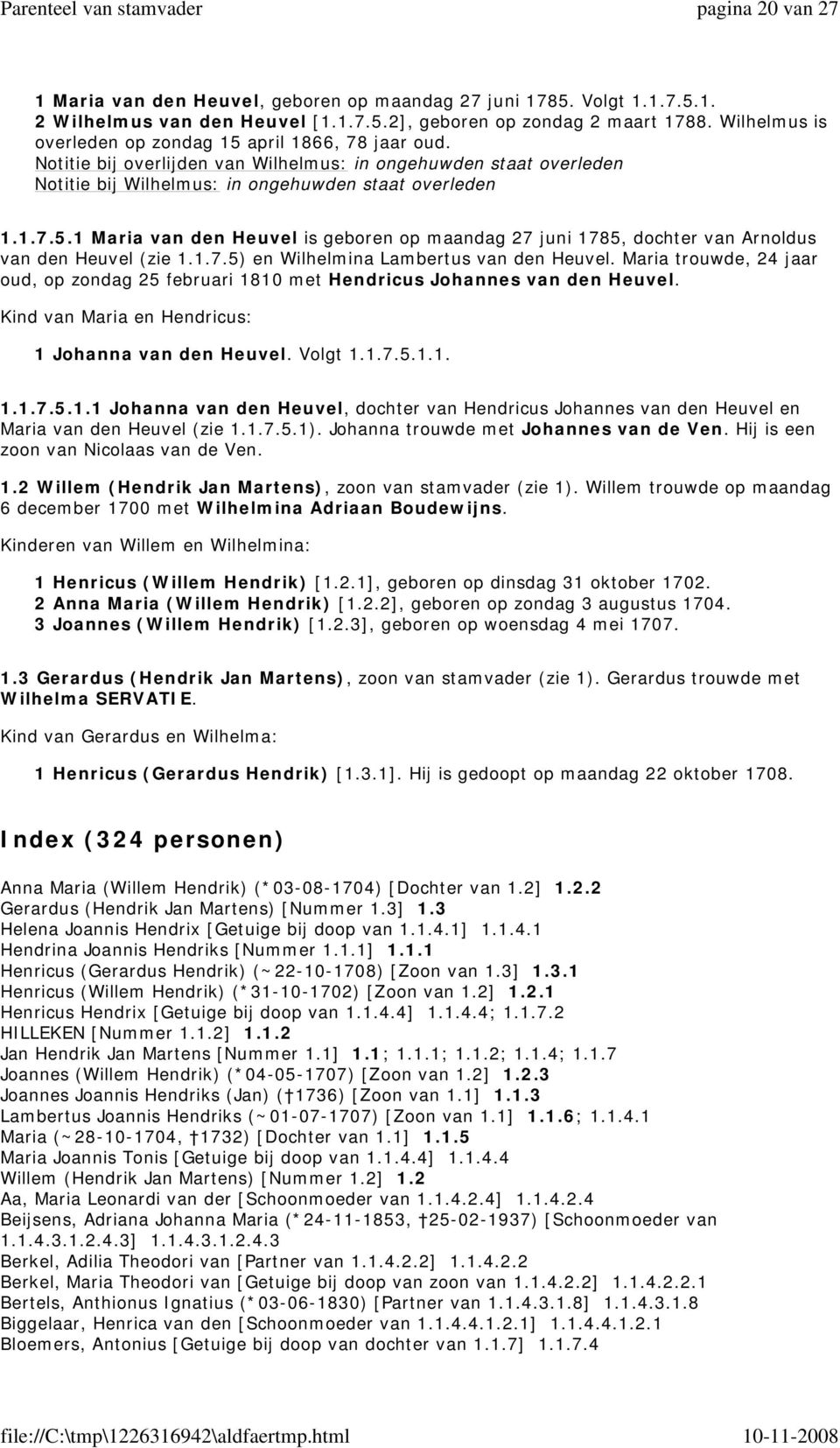 1.7.5) en Wilhelmina Lambertus van den Heuvel. Maria trouwde, 24 jaar oud, op zondag 25 februari 1810 met Hendricus Johannes van den Heuvel. Kind van Maria en Hendricus: 1 Johanna van den Heuvel.