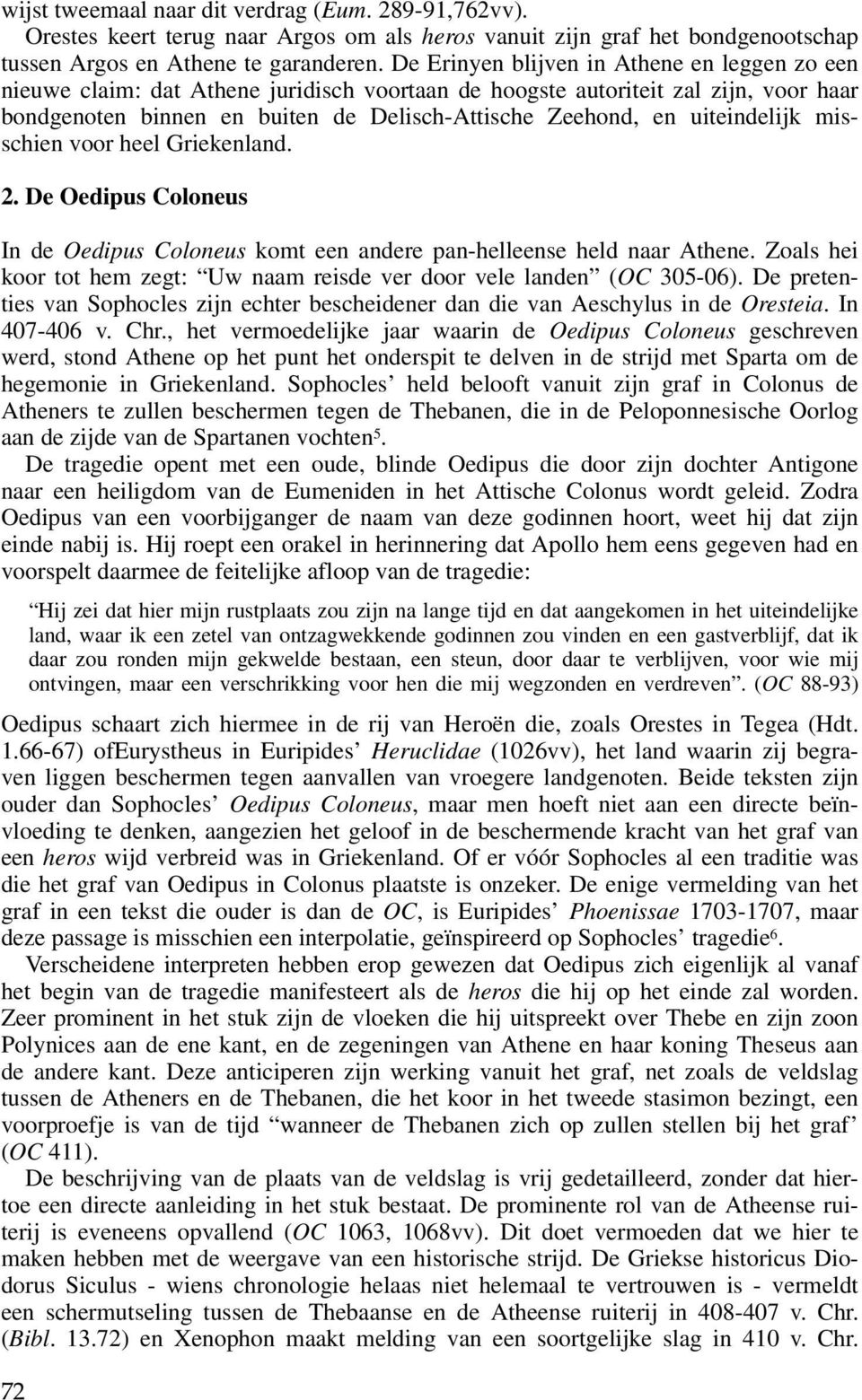 uiteindelijk misschien voor heel Griekenland. 2. De Oedipus Coloneus In de Oedipus Coloneus komt een andere pan-helleense held naar Athene.