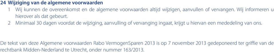 2 Minimaal 30 dagen voordat de wijziging, aanvulling of vervanging ingaat, krijgt u hiervan een mededeling van ons.