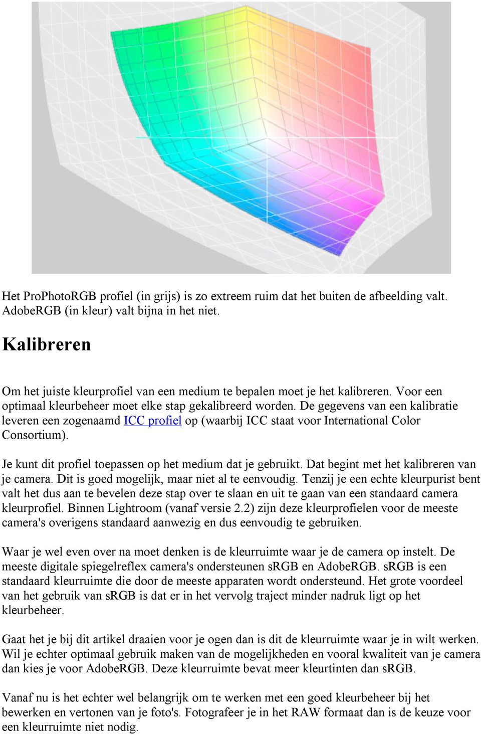 De gegevens van een kalibratie leveren een zogenaamd ICC profiel op (waarbij ICC staat voor International Color Consortium). Je kunt dit profiel toepassen op het medium dat je gebruikt.