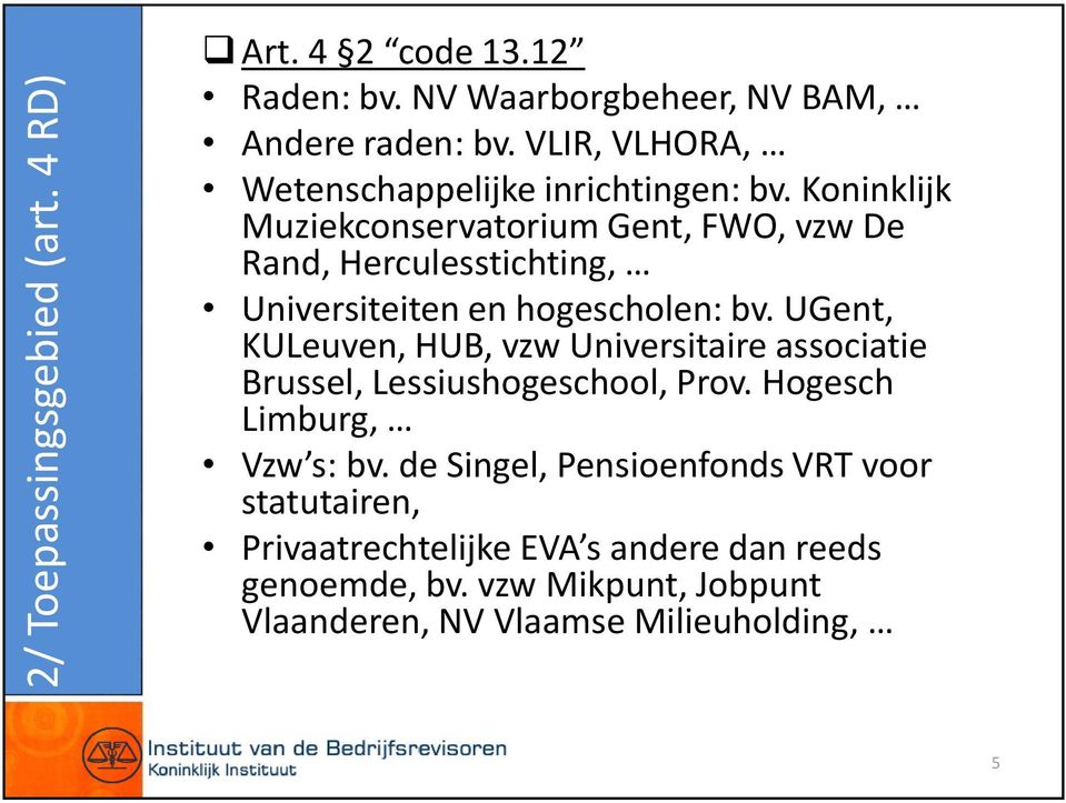 Koninklijk Muziekconservatorium Gent, FWO, vzw De Rand, Herculesstichting, Universiteiten en hogescholen: bv.