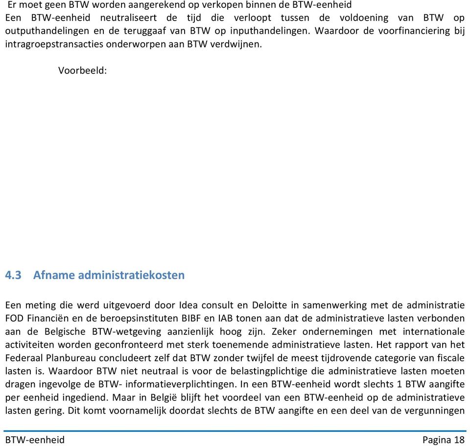 3 Afname administratiekosten Een meting die werd uitgevoerd door Idea consult en Deloitte in samenwerking met de administratie FOD Financiën en de beroepsinstituten BIBF en IAB tonen aan dat de