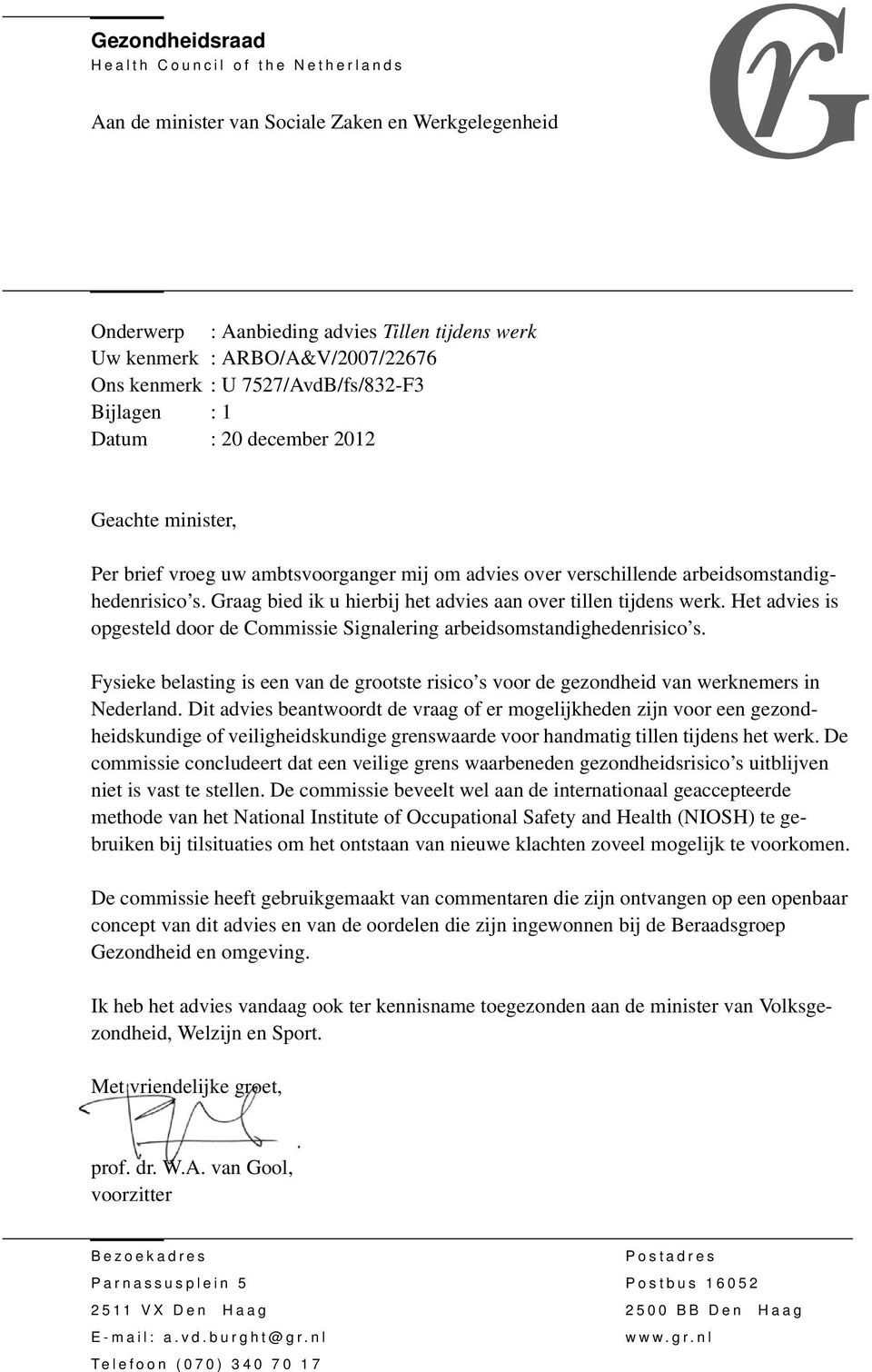 arbeidsomstandighedenrisico s. Graag bied ik u hierbij het advies aan over tillen tijdens werk. Het advies is opgesteld door de Commissie Signalering arbeidsomstandighedenrisico s.