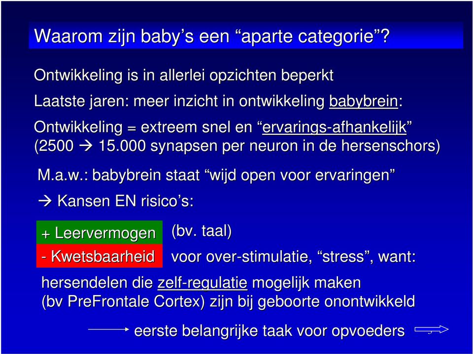 ervarings-afhankelijk (2500 15.000 synapsen per neuron in de hersenschors) M.a.w.