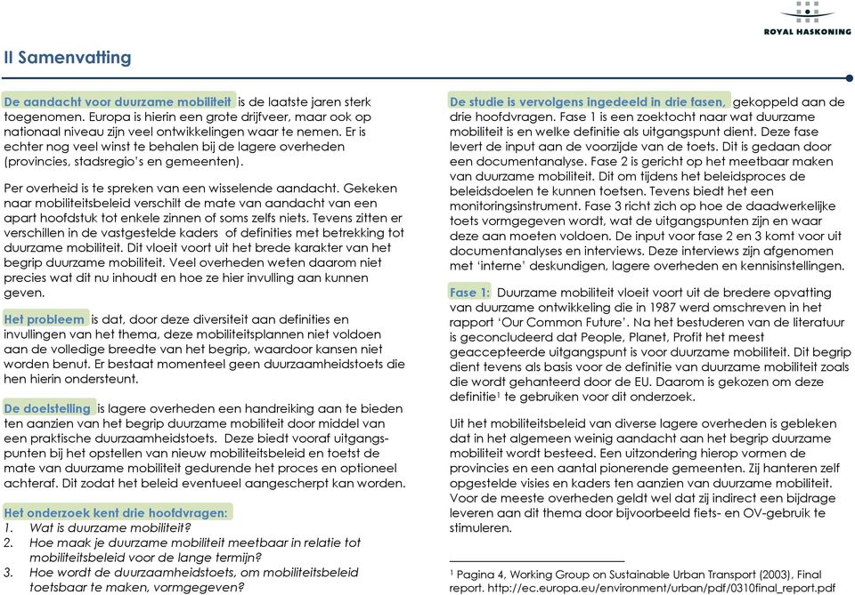 Gekeken naar mobiliteitsbeleid verschilt de mate van aandacht van een apart hoofdstuk tot enkele zinnen of soms zelfs niets.