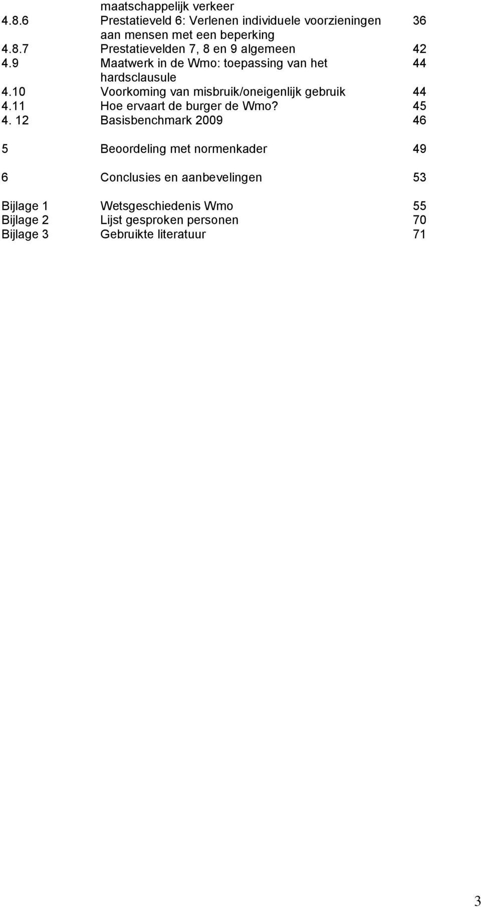 11 Hoe ervaart de burger de Wmo? 45 4.