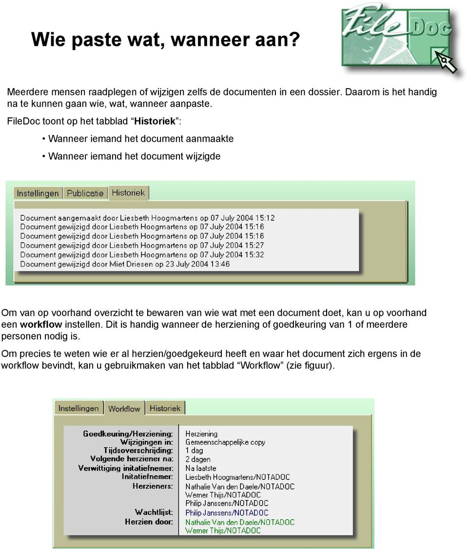 FileDoc toont op het tabblad Historiek : Wanneer iemand het document aanmaakte Wanneer iemand het document wijzigde Om van op voorhand overzicht te bewaren van wie