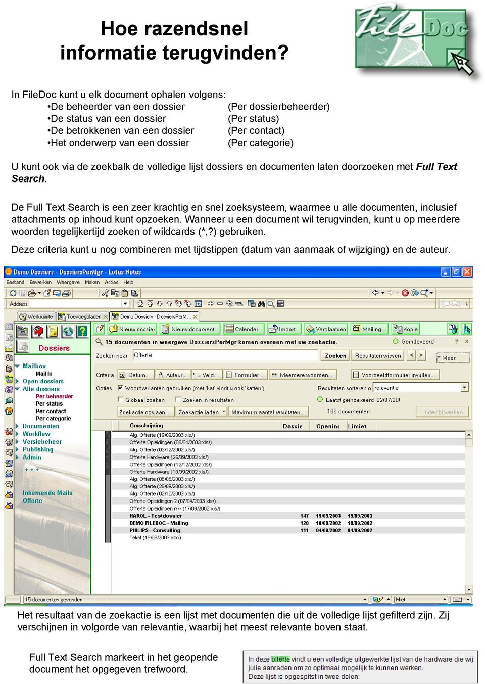 van een dossier (Per categorie) U kunt ook via de zoekbalk de volledige lijst dossiers en documenten laten doorzoeken met Full Text Search.