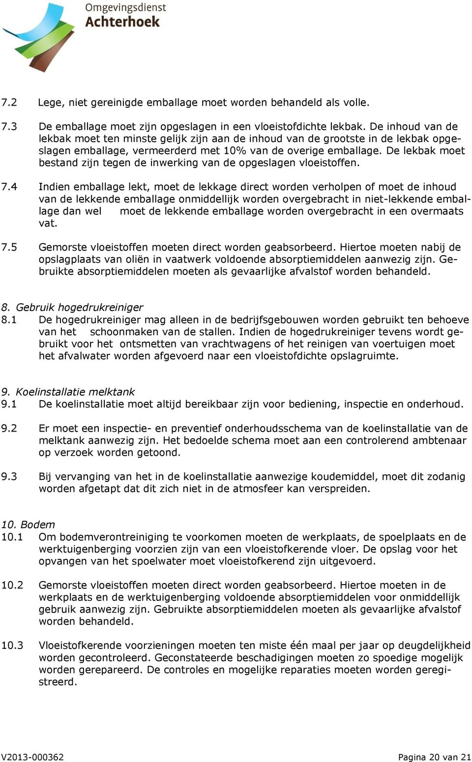 De lekbak moet bestand zijn tegen de inwerking van de opgeslagen vloeistoffen. 7.