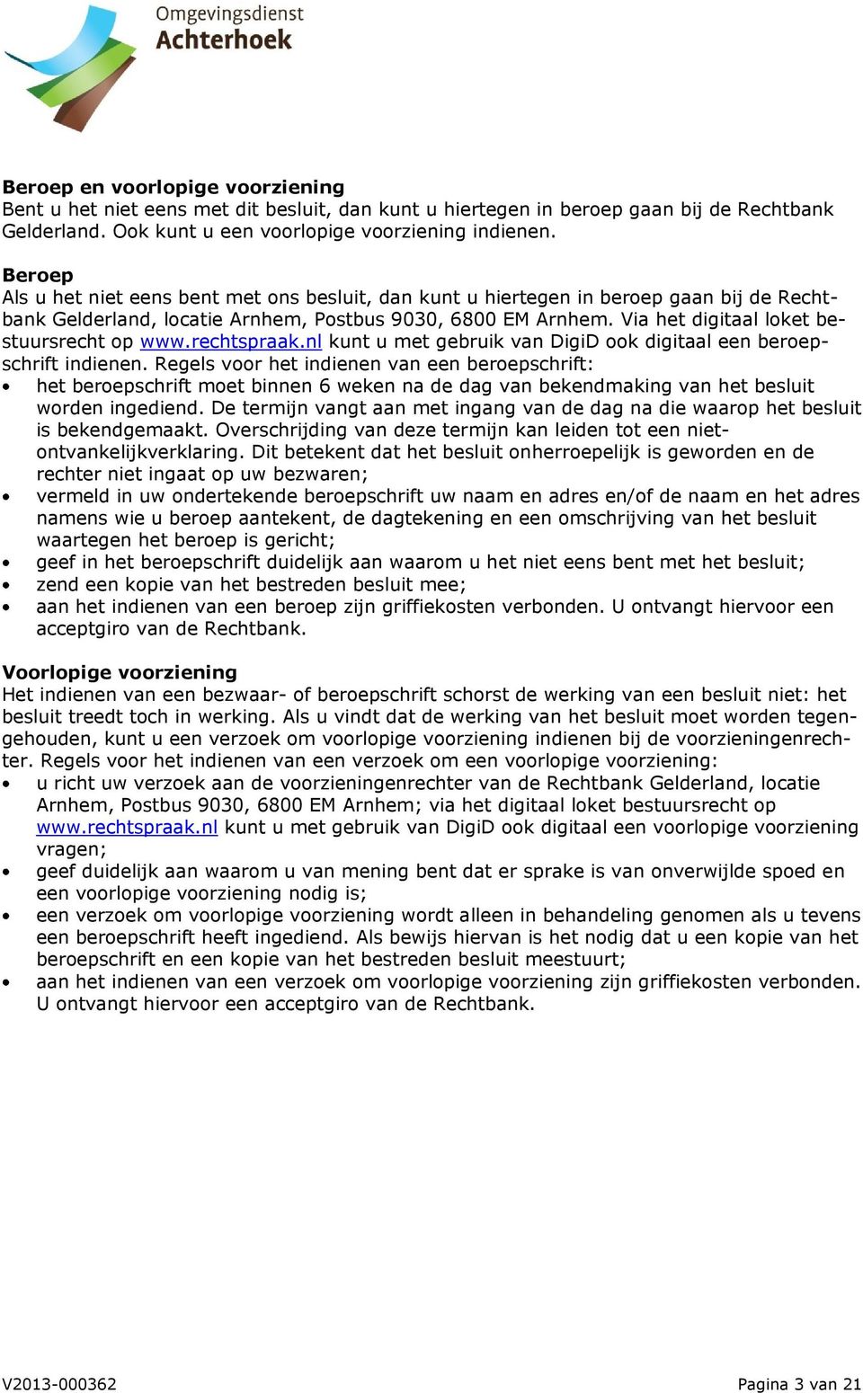 Via het digitaal loket bestuursrecht op www.rechtspraak.nl kunt u met gebruik van DigiD ook digitaal een beroepschrift indienen.