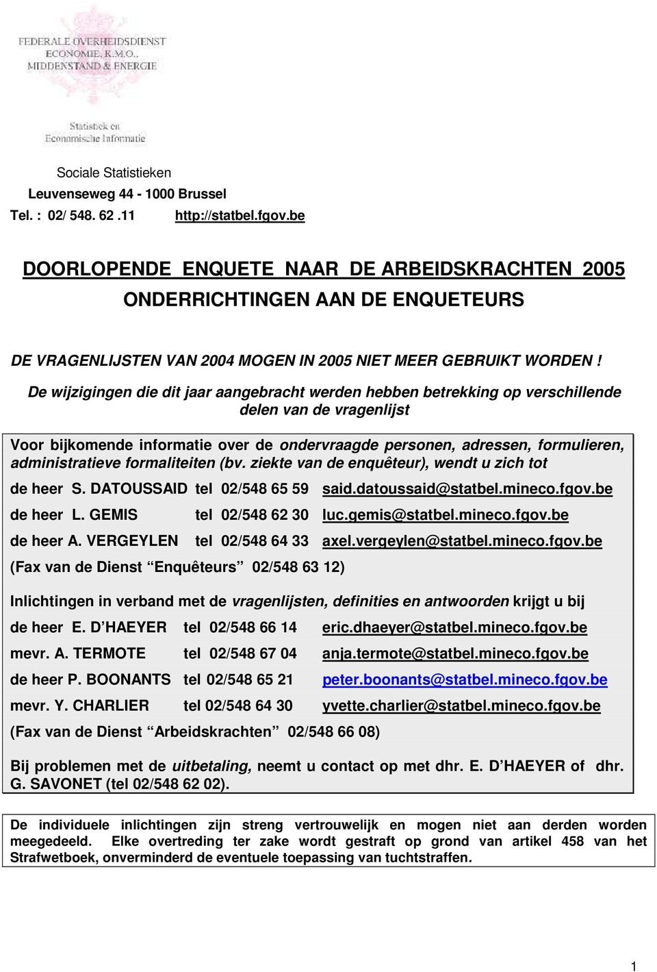 De wijzigingen die dit jaar aangebracht werden hebben betrekking op verschillende delen van de vragenlijst Voor bijkomende informatie over de ondervraagde personen, adressen, formulieren,