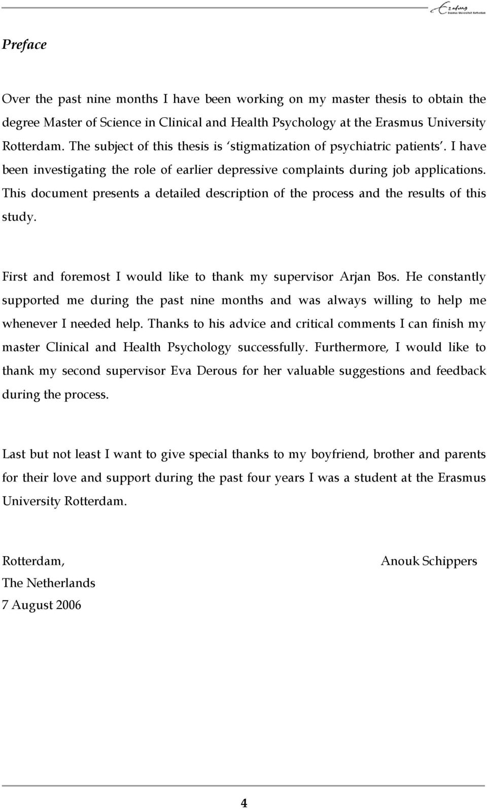 This document presents a detailed description of the process and the results of this study. First and foremost I would like to thank my supervisor Arjan Bos.