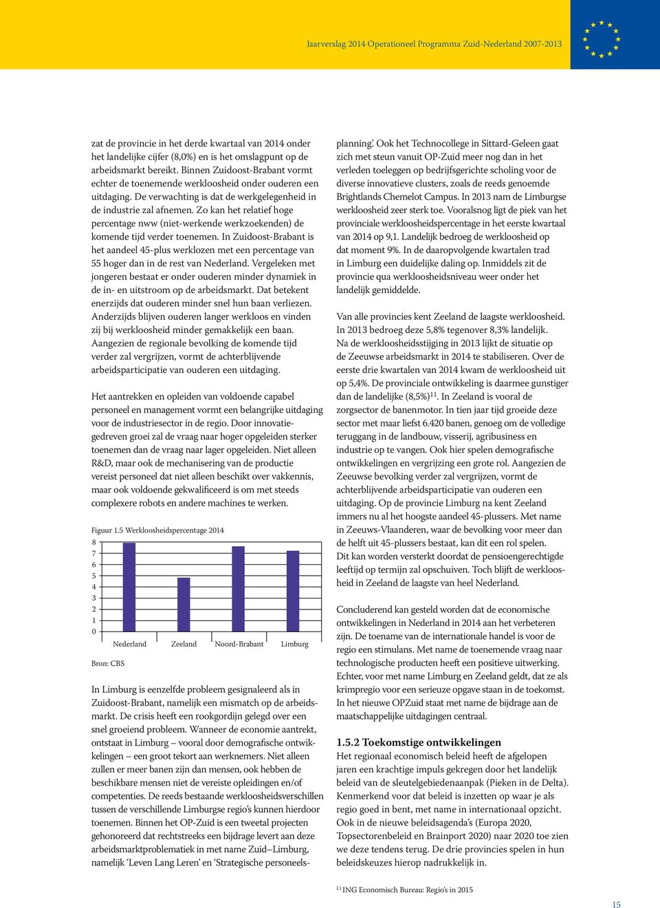 Zo kan het relatief hoge percentage nww (niet-werkende werkzoekenden) de komende tijd verder toenemen.