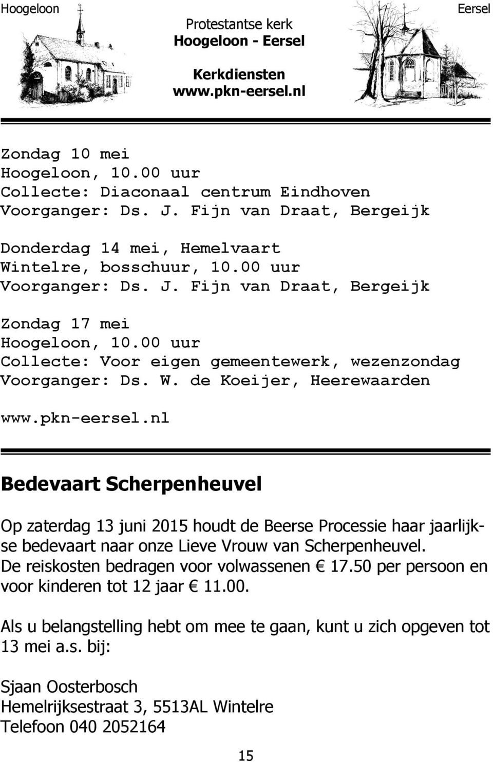 00 uur Collecte: Voor eigen gemeentewerk, wezenzondag Voorganger: Ds. W. de Koeijer, Heerewaarden www.pkn-eersel.