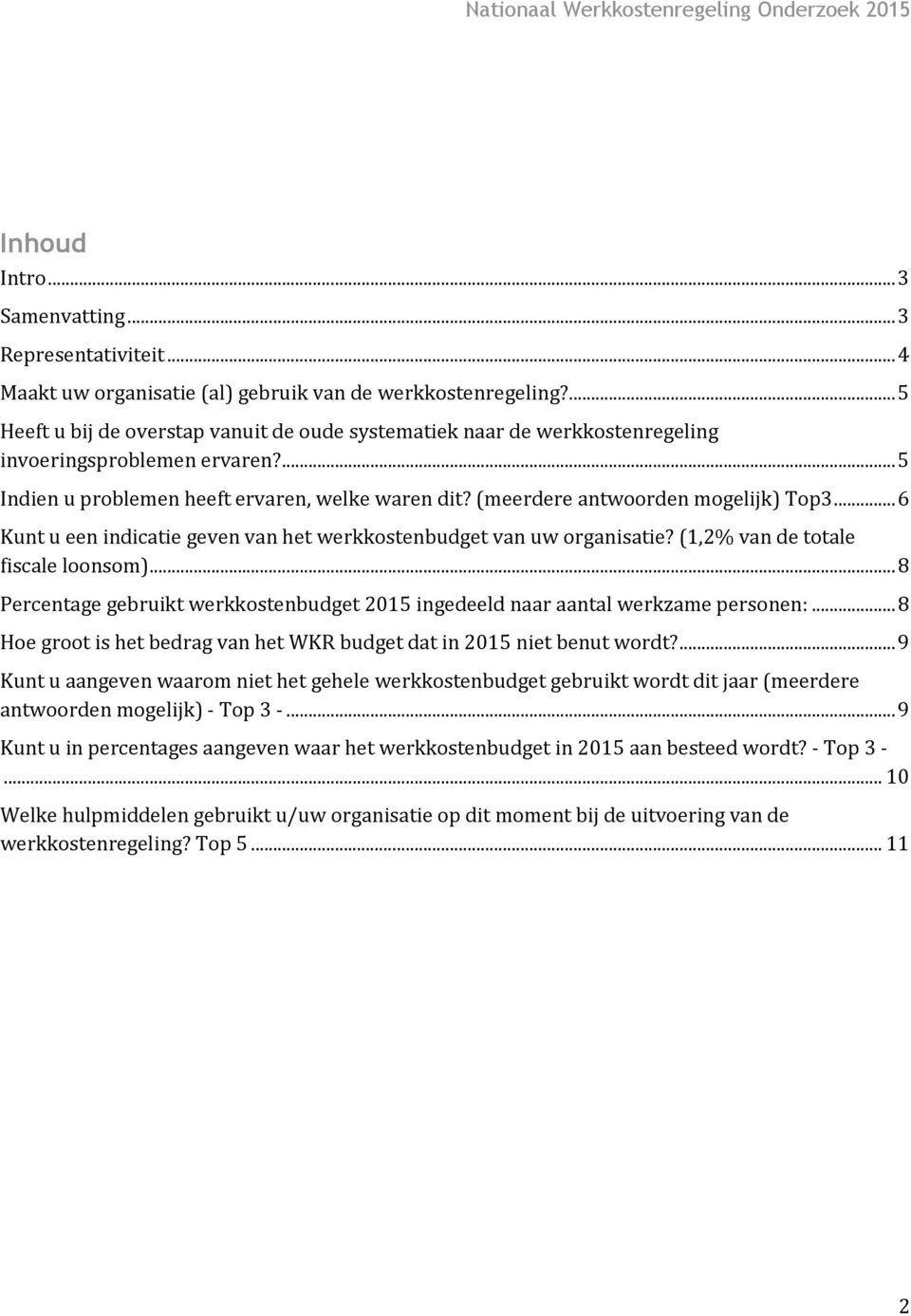 (meerdere antwoorden mogelijk) Top3... 6 Kunt u een indicatie geven van het werkkostenbudget van uw organisatie? (1,2% van de totale fiscale loonsom).