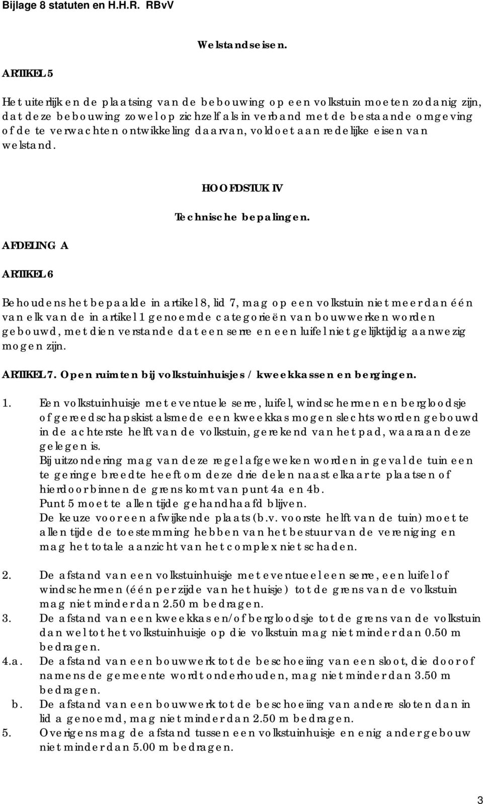 ontwikkeling daarvan, voldoet aan redelijke eisen van welstand. AFDELING A ARTIKEL 6 HOOFDSTUK IV Technische bepalingen.