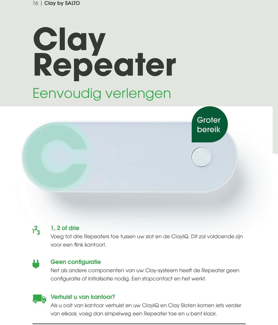 . Geen configuratie Net als andere componenten van uw Clay-systeem heeft de Repeater geen configuratie of initialisatie nodig.
