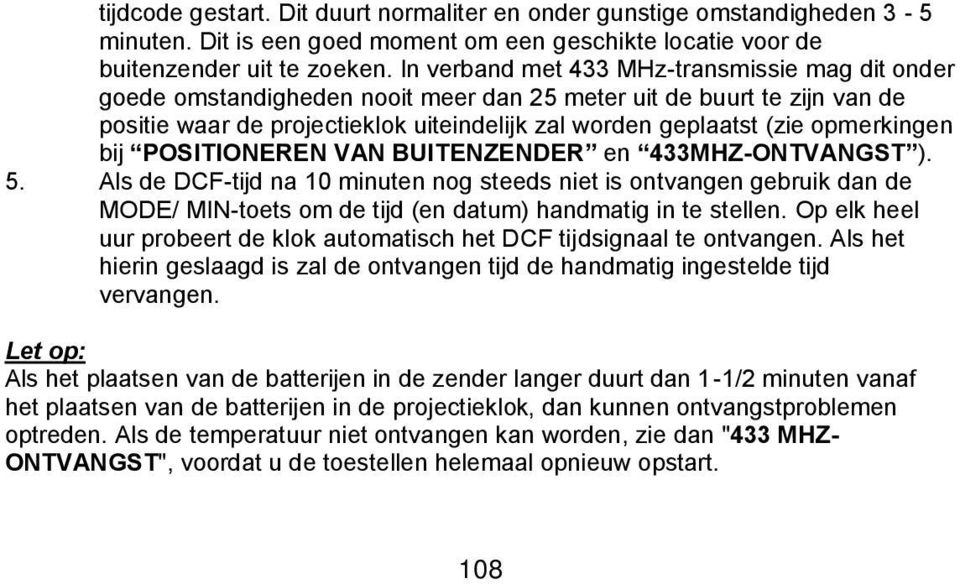 opmerkingen bij POSITIONEREN VAN BUITENZENDER en 433MHZ-ONTVANGST ). 5.