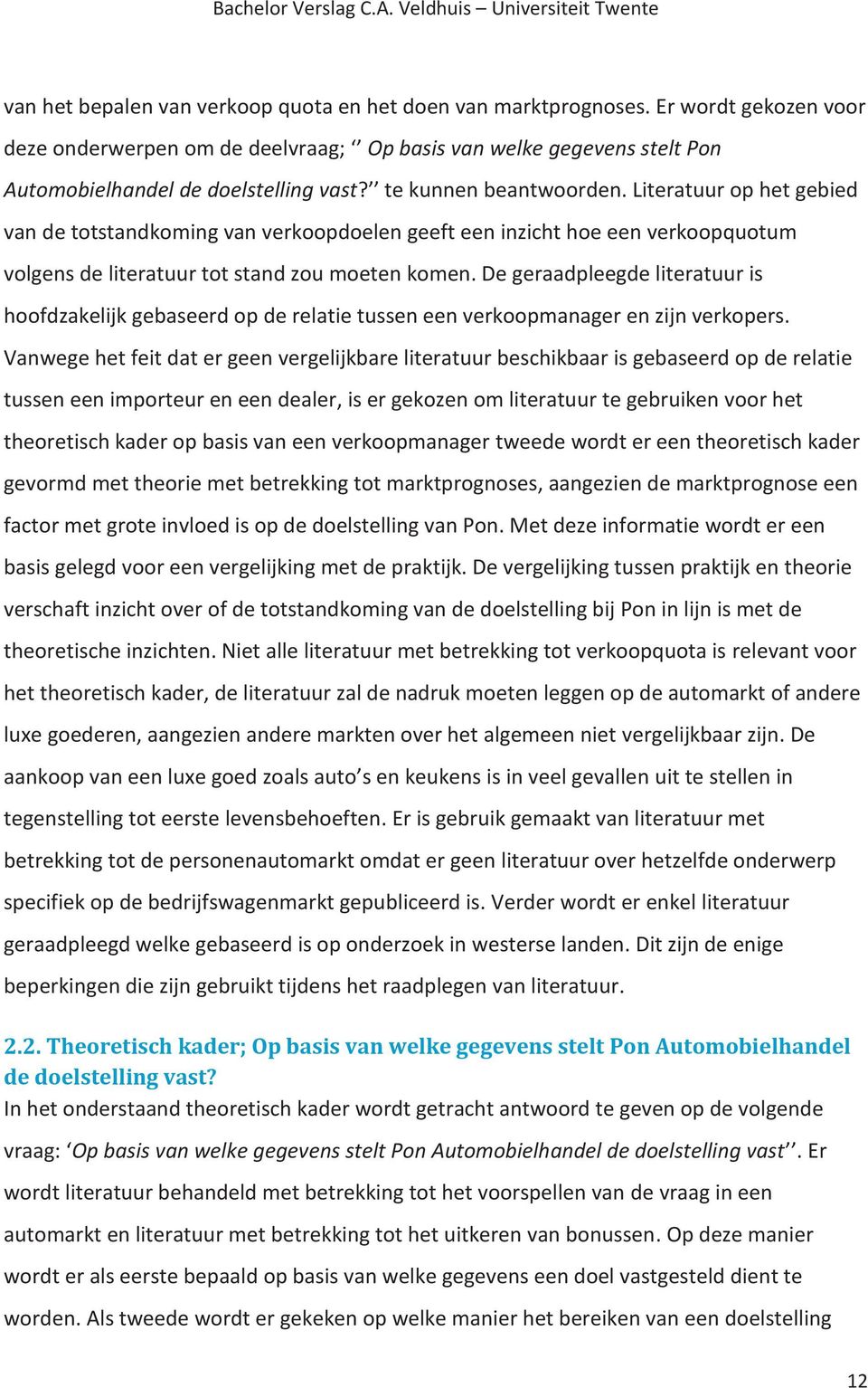 De geraadpleegde literatuur is hoofdzakelijk gebaseerd op de relatie tussen een verkoopmanager en zijn verkopers.