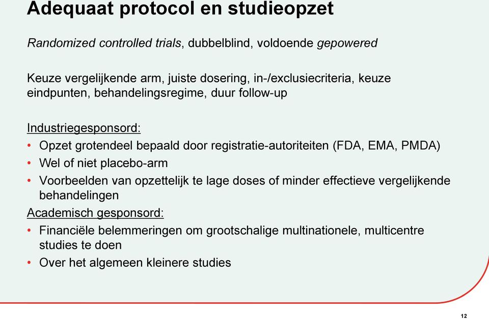 registratie-autoriteiten (FDA, EMA, PMDA) Wel of niet placebo-arm Voorbeelden van opzettelijk te lage doses of minder effectieve