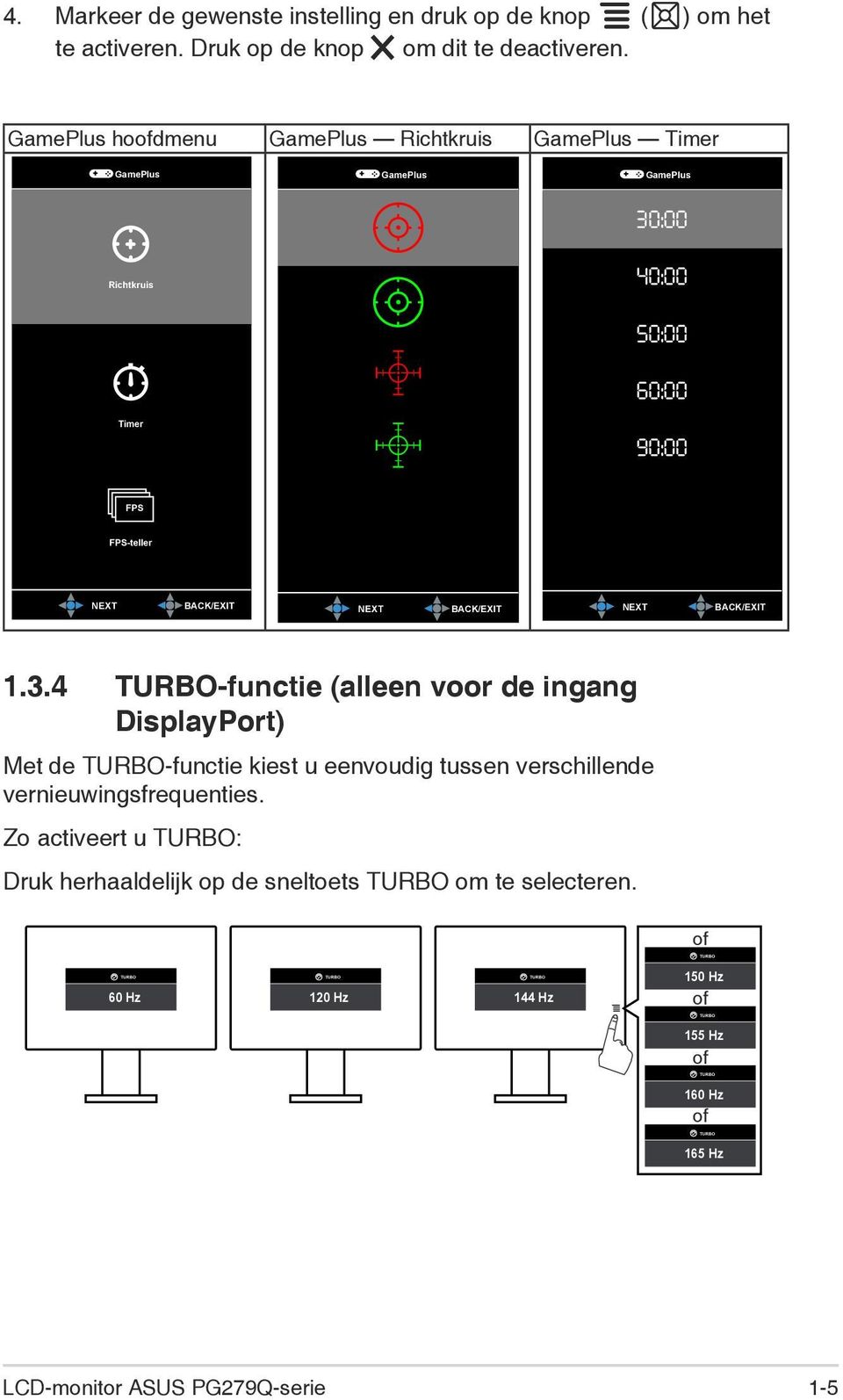 1.3.4 TURBO-functie (alleen voor de ingang DisplayPort) Met de TURBO-functie kiest u eenvoudig tussen verschillende vernieuwingsfrequenties.