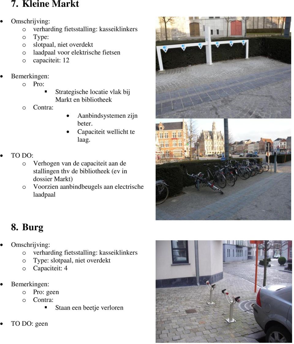 o Verhogen van de capaciteit aan de stallingen thv de bibliotheek (ev in dossier Markt) o Voorzien aanbindbeugels aan electrische