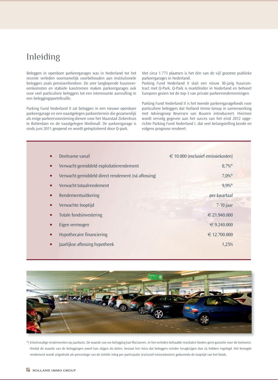 Parking Fund Nederland II zal beleggen in een nieuwe openbare parkeergarage en een naastgelegen parkeerterrein die gezamenlijk als enige parkeervoorziening dienen voor het Maasstad Ziekenhuis te