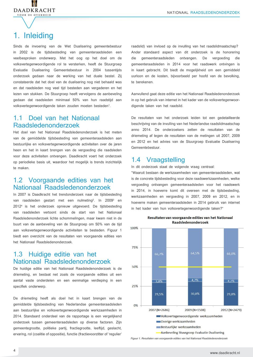 bestel. Zij constateerde dat het doel van de dualisering nog niet behaald was en dat raadsleden nog veel tijd besteden aan vergaderen en het lezen van stukken.