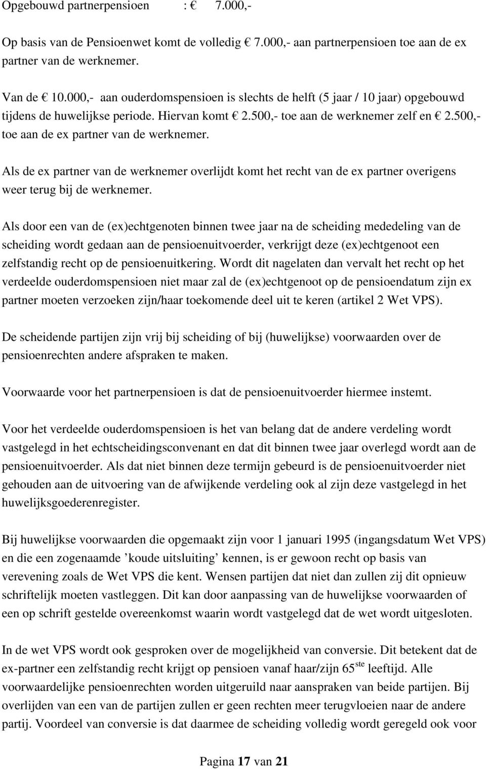 500,- toe aan de ex partner van de werknemer. Als de ex partner van de werknemer overlijdt komt het recht van de ex partner overigens weer terug bij de werknemer.