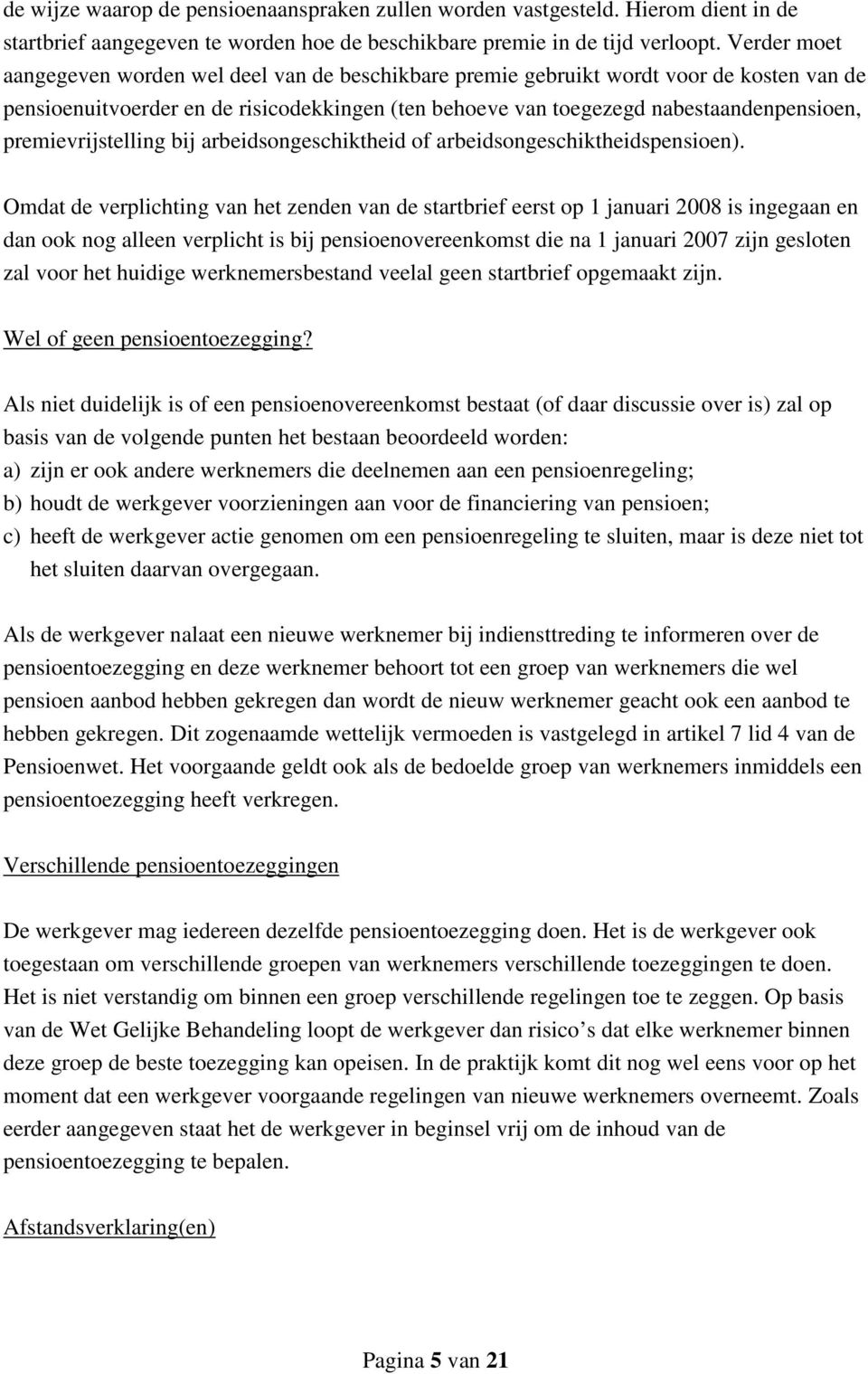 premievrijstelling bij arbeidsongeschiktheid of arbeidsongeschiktheidspensioen).