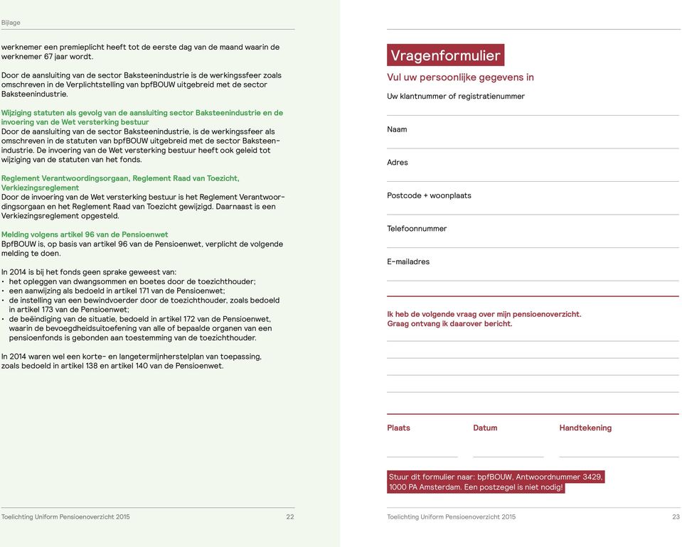 Wijziging statuten als gevolg van de aansluiting sector Baksteenindustrie en de invoering van de Wet versterking bestuur Door de aansluiting van de sector Baksteenindustrie, is de werkingssfeer als