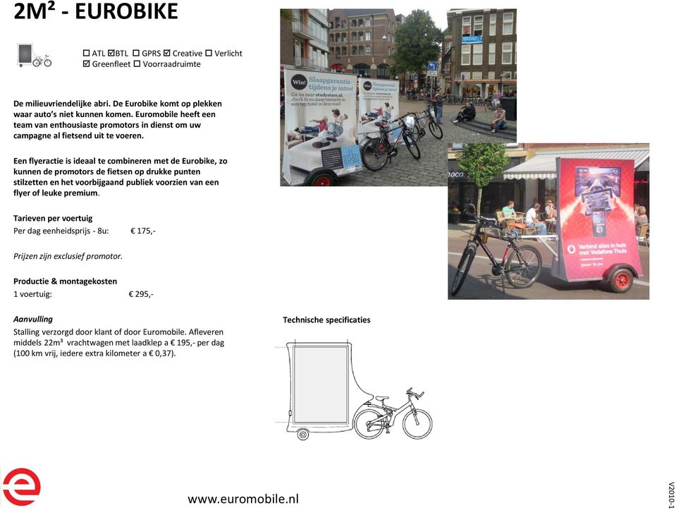 Een flyeractie is ideaal te combineren met de Eurobike, zo kunnen de promotors de fietsen op drukke punten stilzetten en het voorbijgaand publiek voorzien van een flyer