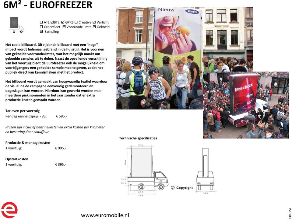 Naast de opvallende verschijning van het voertuig biedt de Eurofreezer ook de mogelijkheid om voorbijgangers een gekoelde sample mee te geven, zodat het publiek direct kan kennismaken met het product.