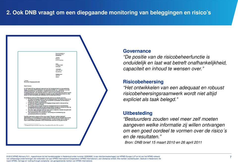 Risicobeheersing Het ontwikkelen van een adequaat en robuust risicobeheersingsraamwerk wordt niet altijd expliciet als taak belegd.