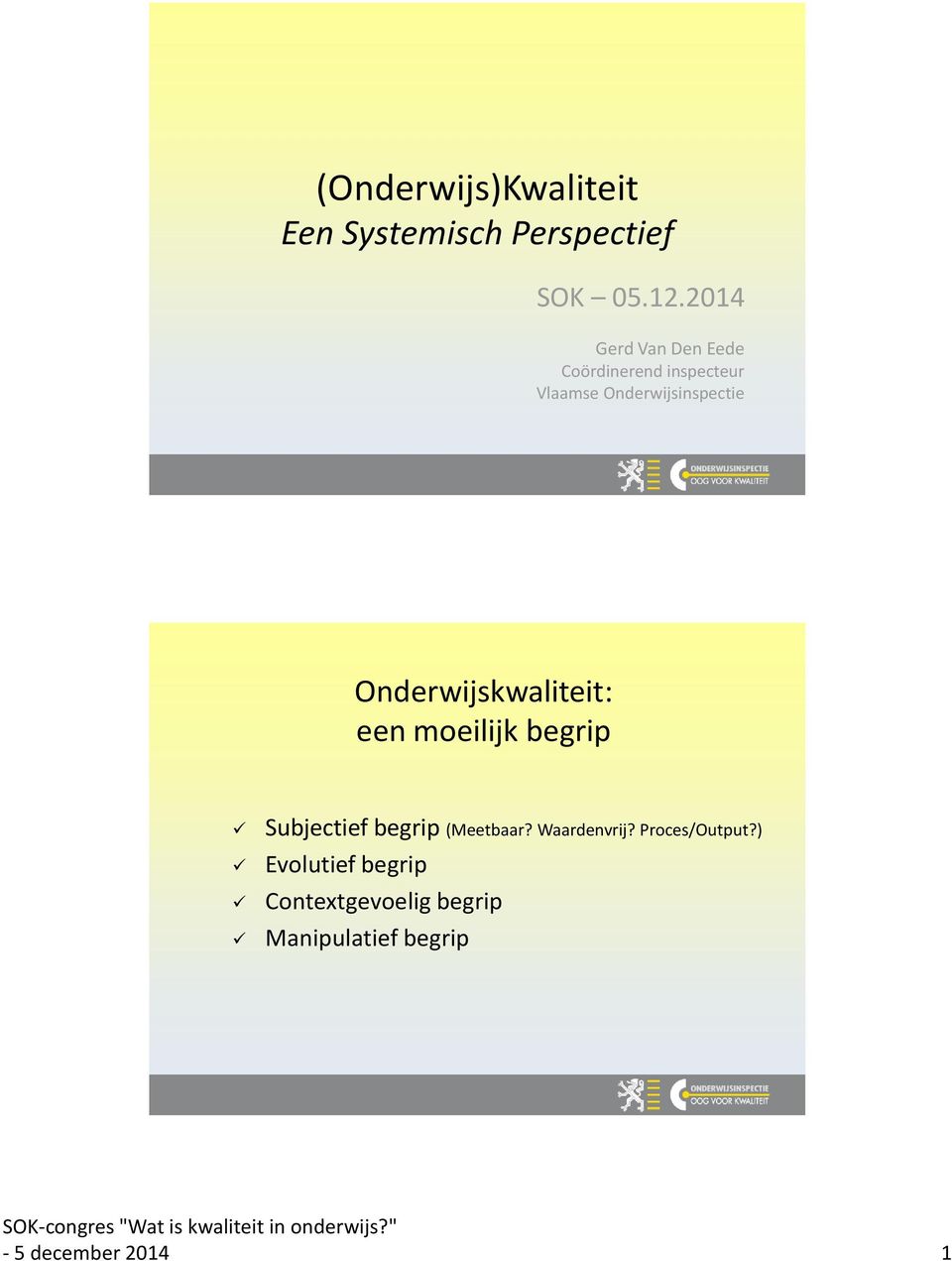 Onderwijskwaliteit: een moeilijk begrip Subjectief begrip (Meetbaar?