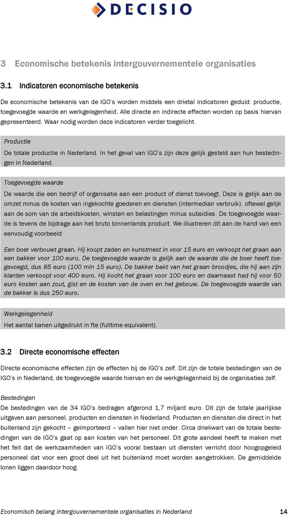 Alle directe en indirecte effecten worden op basis hiervan gepresenteerd. Waar nodig worden deze indicatoren verder toegelicht. Productie De totale productie in Nederland.